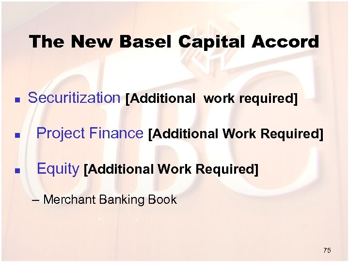 The New Basel Capital Accord n Securitization [Additional work required] n Project Finance [Additional