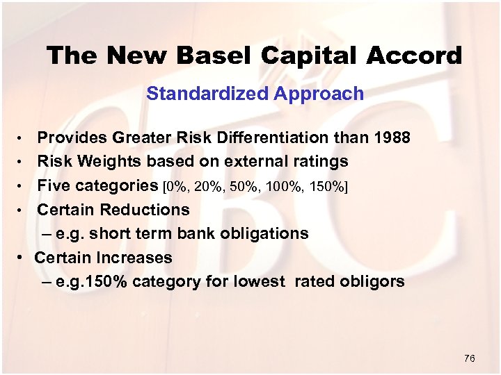 The New Basel Capital Accord Standardized Approach • • • Provides Greater Risk Differentiation