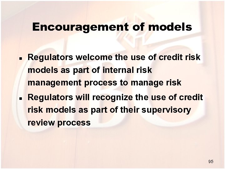 Encouragement of models n n Regulators welcome the use of credit risk models as