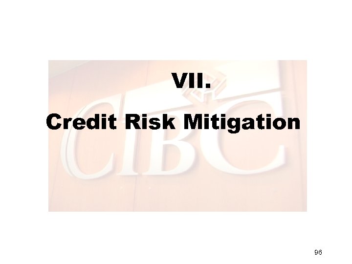 VII. Credit Risk Mitigation 96 