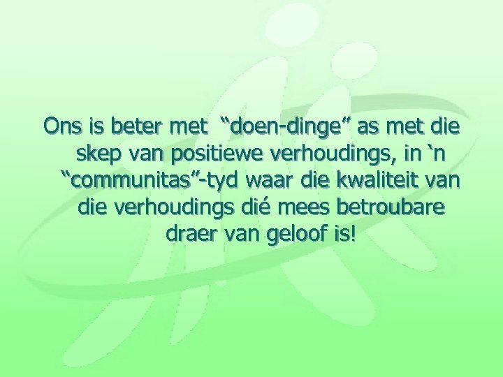 Ons is beter met “doen-dinge” as met die skep van positiewe verhoudings, in ‘n