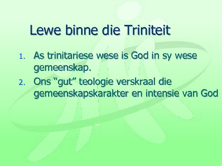 Lewe binne die Triniteit 1. 2. As trinitariese wese is God in sy wese