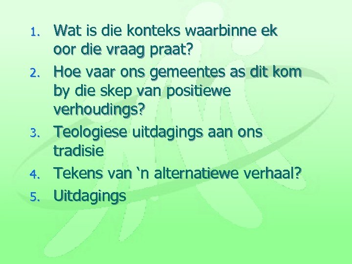 1. 2. 3. 4. 5. Wat is die konteks waarbinne ek oor die vraag