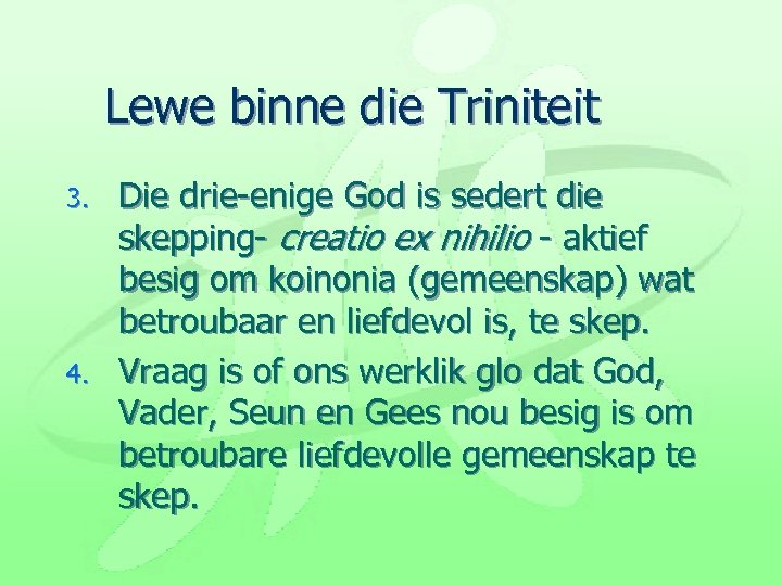 Lewe binne die Triniteit 3. 4. Die drie-enige God is sedert die skepping- creatio