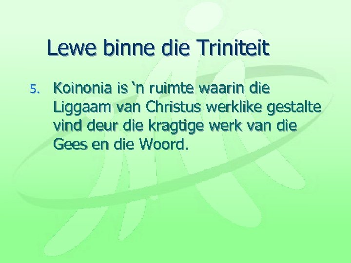 Lewe binne die Triniteit 5. Koinonia is ‘n ruimte waarin die Liggaam van Christus