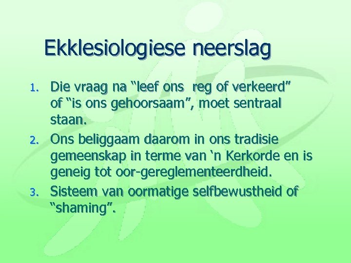 Ekklesiologiese neerslag 1. 2. 3. Die vraag na “leef ons reg of verkeerd” of