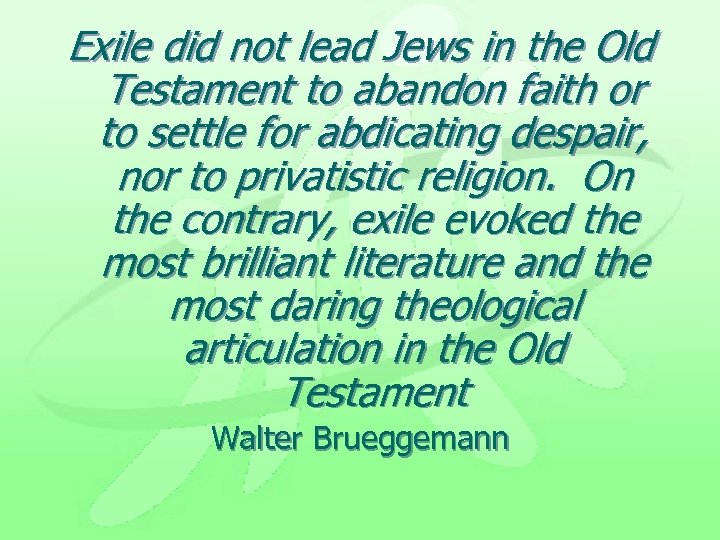 Exile did not lead Jews in the Old Testament to abandon faith or to