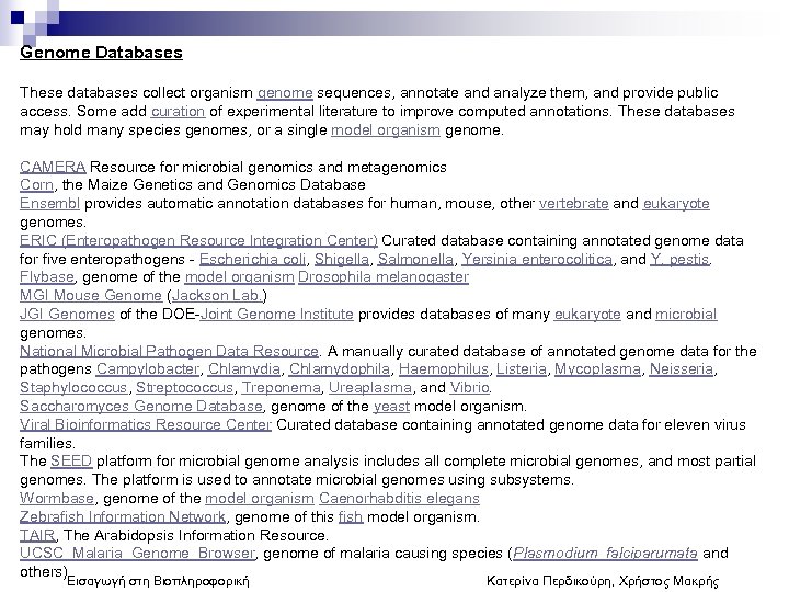 Genome Databases These databases collect organism genome sequences, annotate and analyze them, and provide