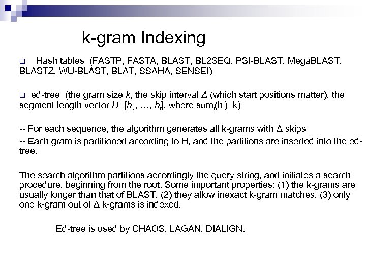 k-gram Indexing Hash tables (FASTP, FASTA, BLAST, BL 2 SEQ, PSI-BLAST, Mega. BLAST, BLASTZ,