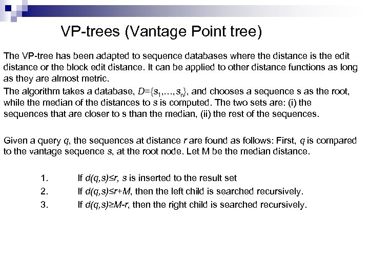 VP-trees (Vantage Point tree) The VP-tree has been adapted to sequence databases where the