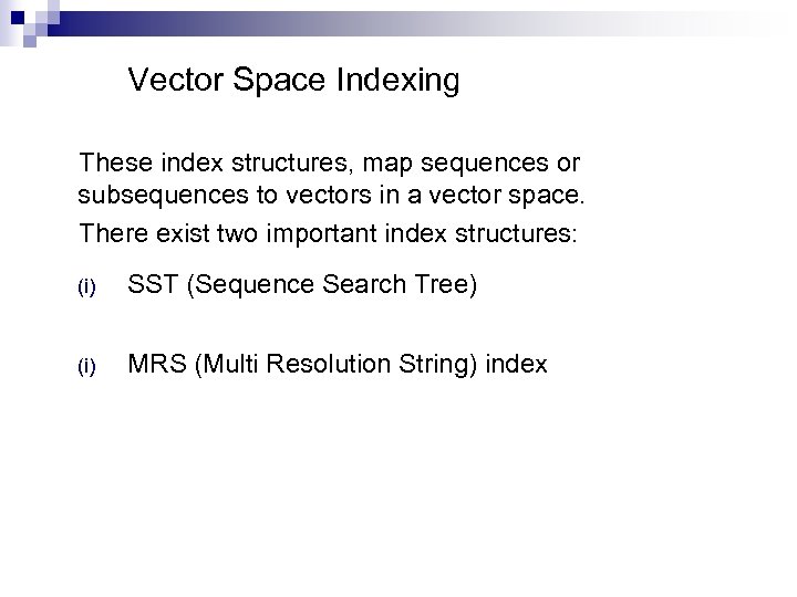 Vector Space Indexing These index structures, map sequences or subsequences to vectors in a