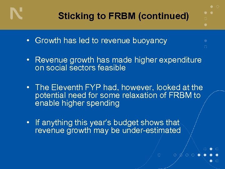 Sticking to FRBM (continued) • Growth has led to revenue buoyancy • Revenue growth