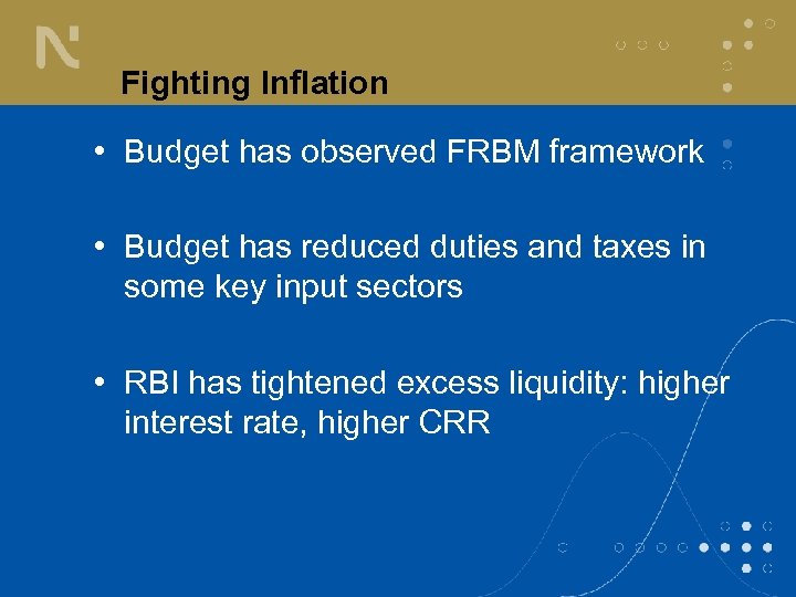 Fighting Inflation • Budget has observed FRBM framework • Budget has reduced duties and