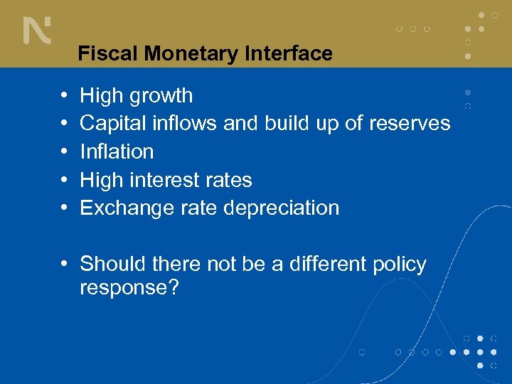 Fiscal Monetary Interface • • • High growth Capital inflows and build up of