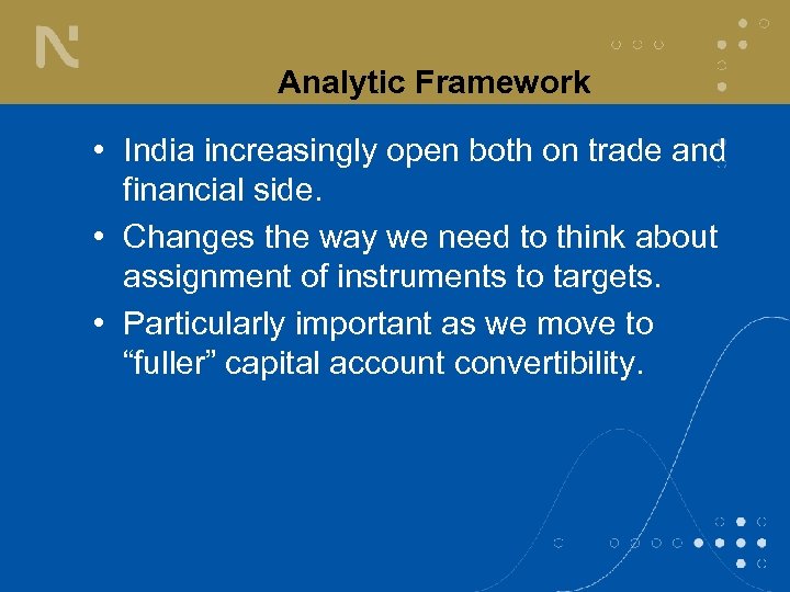 Analytic Framework • India increasingly open both on trade and financial side. • Changes