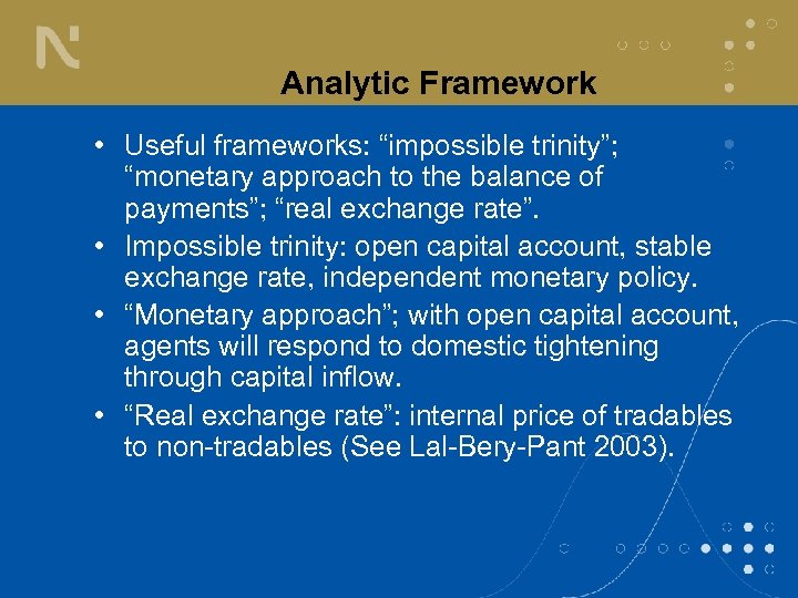 Analytic Framework • Useful frameworks: “impossible trinity”; “monetary approach to the balance of payments”;