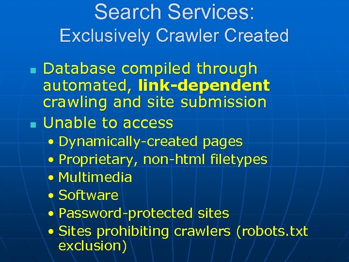 Search Services: Exclusively Crawler Created n n Database compiled through automated, link-dependent crawling and
