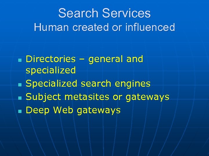 Search Services Human created or influenced n n Directories – general and specialized Specialized
