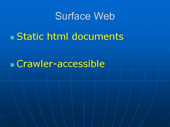 Surface Web n Static html documents n Crawler-accessible 