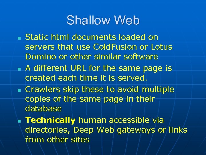 Shallow Web n n Static html documents loaded on servers that use Cold. Fusion