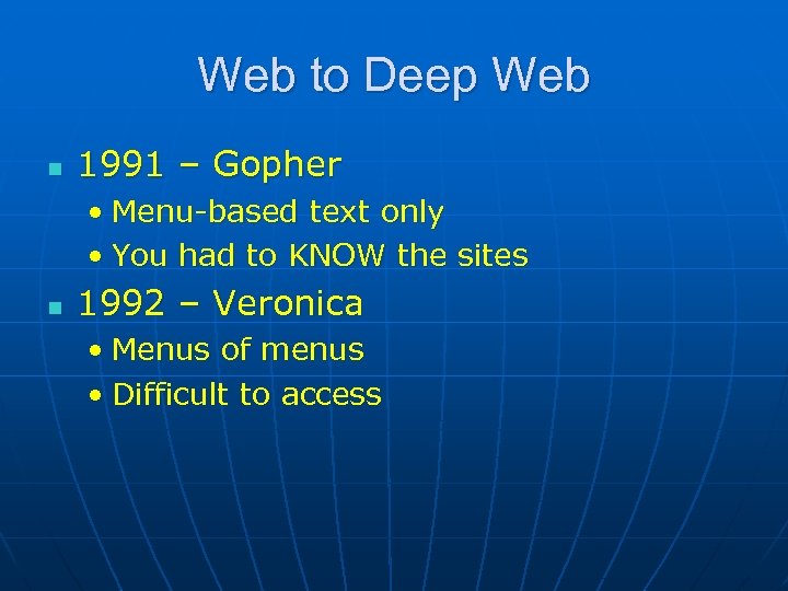 Web to Deep Web n 1991 – Gopher • Menu-based text only • You