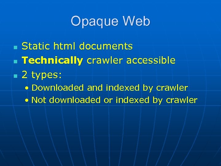 Opaque Web n n n Static html documents Technically crawler accessible 2 types: •