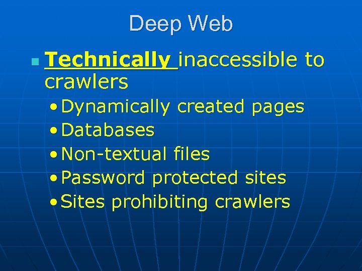Deep Web n Technically inaccessible to crawlers • Dynamically created pages • Databases •