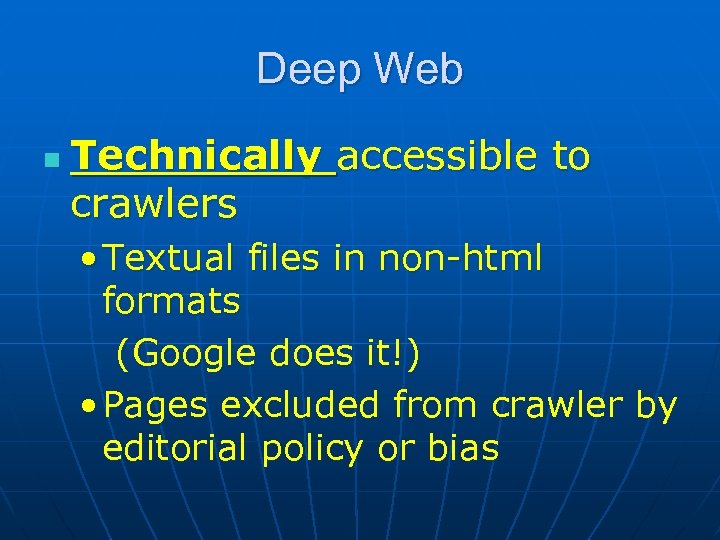 Deep Web n Technically accessible to crawlers • Textual files in non-html formats (Google