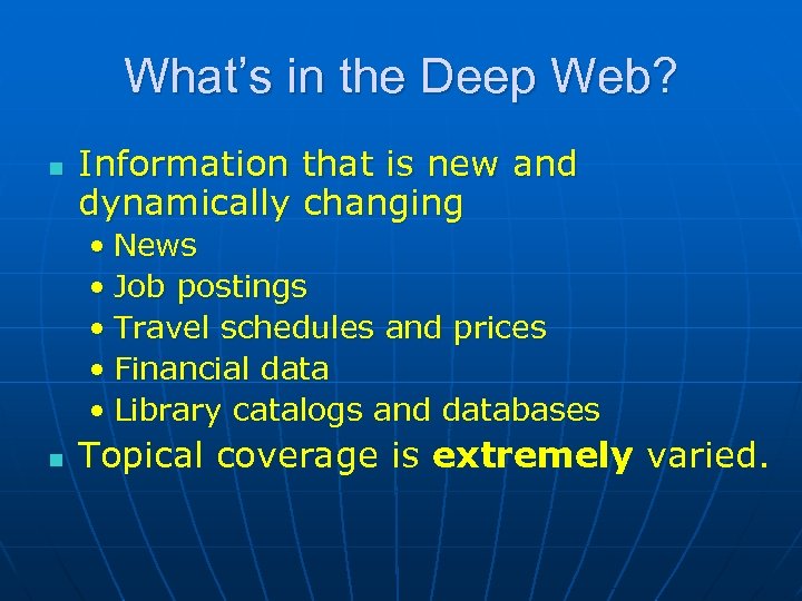 What’s in the Deep Web? n Information that is new and dynamically changing •