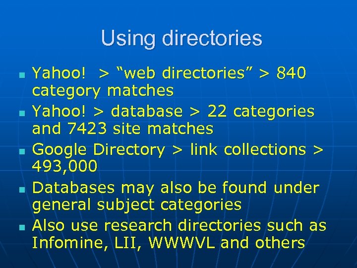 Using directories n n n Yahoo! > “web directories” > 840 category matches Yahoo!