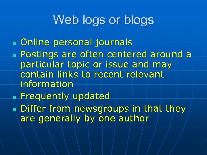 Web logs or blogs n n Online personal journals Postings are often centered around