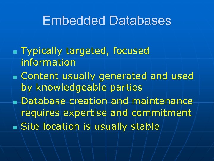 Embedded Databases n n Typically targeted, focused information Content usually generated and used by