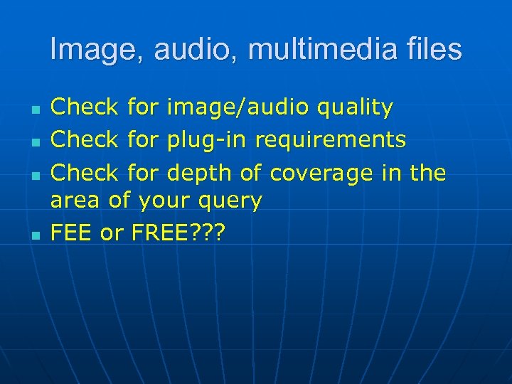 Image, audio, multimedia files n n Check for image/audio quality Check for plug-in requirements
