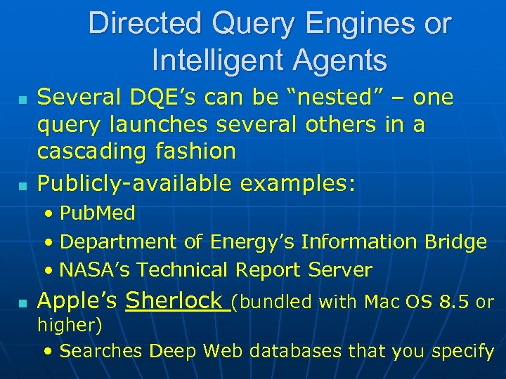 Directed Query Engines or Intelligent Agents n n Several DQE’s can be “nested” –