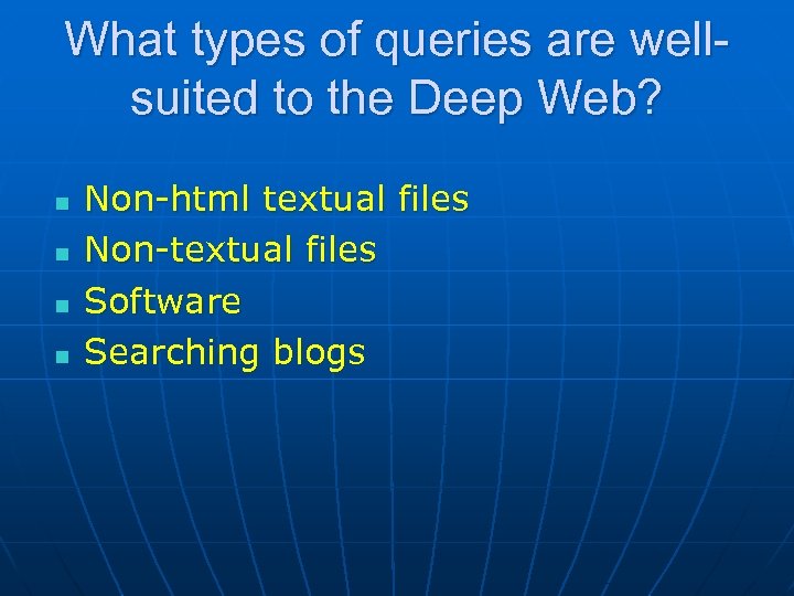 What types of queries are wellsuited to the Deep Web? n n Non-html textual