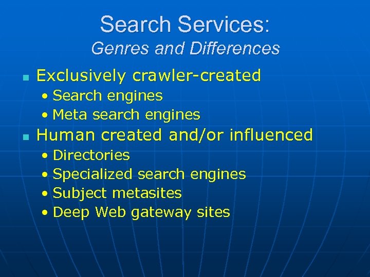 Search Services: Genres and Differences n Exclusively crawler-created • Search engines • Meta search