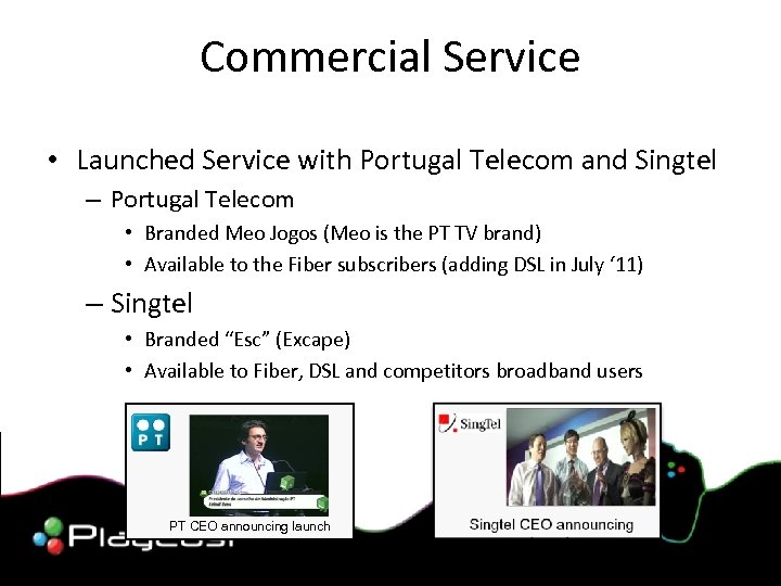 Commercial Service • Launched Service with Portugal Telecom and Singtel – Portugal Telecom •