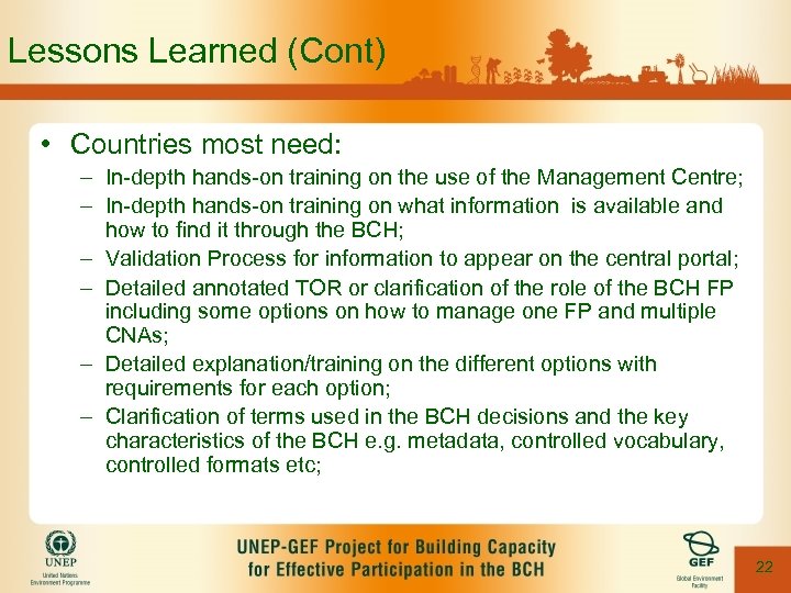 Lessons Learned (Cont) • Countries most need: – In-depth hands-on training on the use