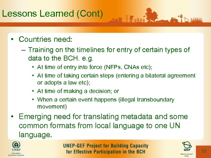 Lessons Learned (Cont) • Countries need: – Training on the timelines for entry of