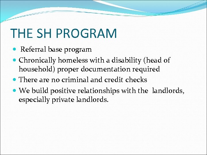 THE SH PROGRAM Referral base program Chronically homeless with a disability (head of household)