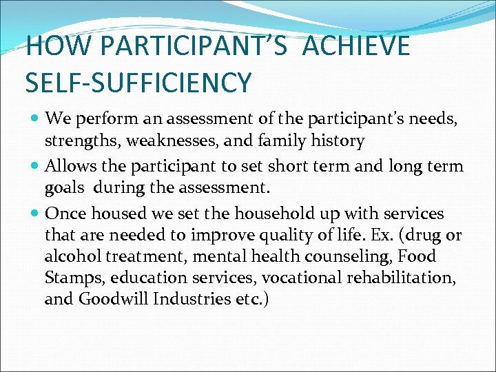 HOW PARTICIPANT’S ACHIEVE SELF-SUFFICIENCY We perform an assessment of the participant’s needs, strengths, weaknesses,