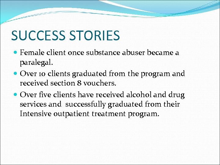 SUCCESS STORIES Female client once substance abuser became a paralegal. Over 10 clients graduated