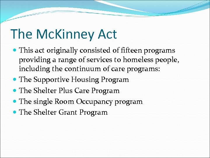 The Mc. Kinney Act This act originally consisted of fifteen programs providing a range