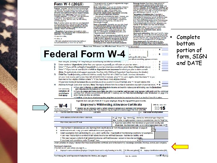 Federal Form W-4 • Complete bottom portion of form, SIGN and DATE 