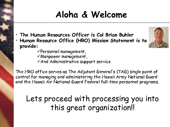 Aloha & Welcome • The Human Resources Officer is Col Brian Buhler • Human