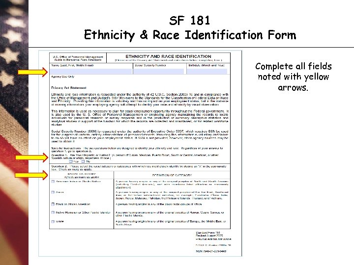 SF 181 Ethnicity & Race Identification Form Complete all fields noted with yellow arrows.