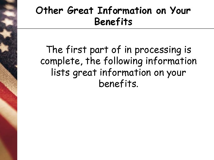 Other Great Information on Your Benefits The first part of in processing is complete,