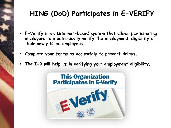 HING (Do. D) Participates in E-VERIFY • E-Verify is an Internet-based system that allows