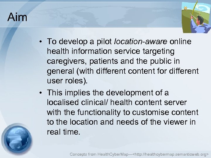 Aim • To develop a pilot location-aware online health information service targeting caregivers, patients