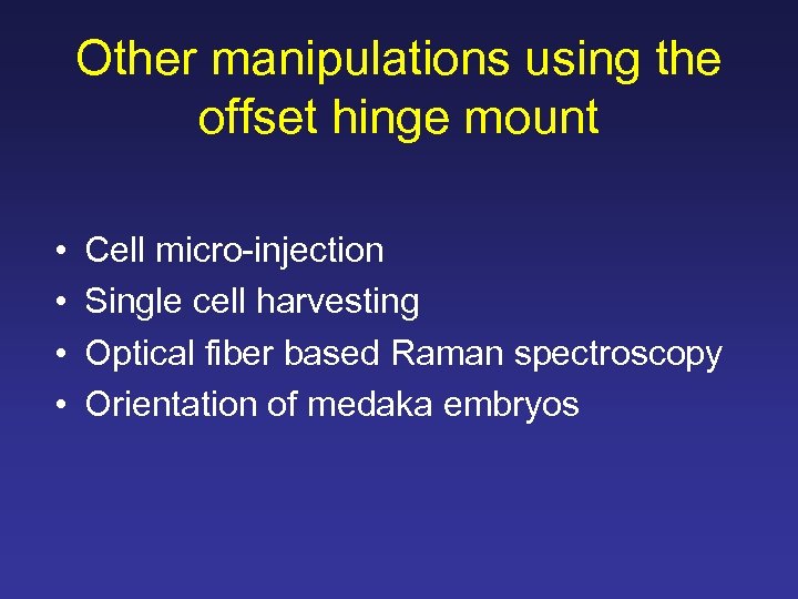 Other manipulations using the offset hinge mount • • Cell micro-injection Single cell harvesting